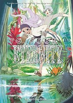 To your eternity. 9 / Yoshitoki Oima ; translation: Steven LeCroy ; lettering: Darren Smith.
