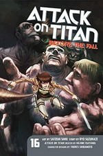 Attack on Titan. 16, Before the fall / story by Ryo Suzukaze ; art by Satoshi Shiki ; translation, Stephen Paul ; lettering, Steve Wands.