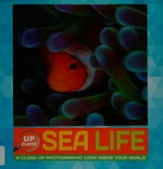 Sea life : a close-up photographic look inside your world / written by Heidi Fiedler.