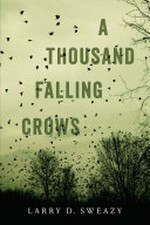 A thousand falling crows / Larry D. Sweazy.