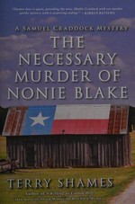 The necessary murder of Nonie Blake / Terry Shames.