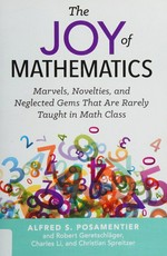 The joy of mathematics : marvels, novelties, and neglected gems that are rarely taught in math class / Alfred S. Posamentier, and Robert Geretschläger, Charles Li, and Christian Spreitzer.