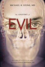 The anatomy of evil / Michael H. Stone, MD.