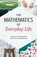 The mathematics of everyday life / Alfred S. Posamentier and Christian Spreitzer.