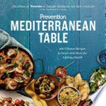 Mediterranean table : 100 vibrant recipes to savor and share for lifelong health / the editors of Prevention & Jennifer McDaniel, MS, RDN, CSSD, LD with Marygrace Taylor ; recipes by the Rodale Test Kitchen.