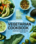 The runner's world vegetarian cookbook : 150 delicious and nutritious meatless recipes to fuel your every step / Heather Mayer Irvine.