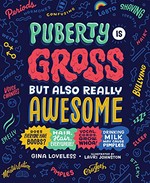 Puberty is gross but also really awesome / by Gina Loveless ; illustrated by Lauri Johnston.