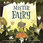 Mister Fairy / witten by Morgane de Cadier ; illustrated by Florian Pigé ; adapted and translated by Angus Yuen-Killick.