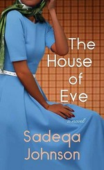 The house of Eve / Sadeqa Johnson.