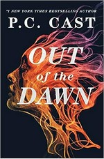 Out of the dawn : a novel / P.C. Cast.