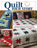 Quilt your story : honoring special moments using uniforms, scrubs, favorite shirts, and more to make memory quilts and projects / Kristin La Flamme.