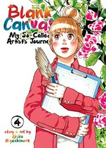 Blank canvas, 4. My so-called artist's journey / story & art by Akiko Higashimura ; translation: Jenny McKeon ; adaptation: Ysabet MacFarlane ; lettering and layout: Lys Blakeslee.