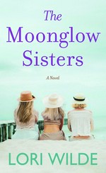 The Moonglow sisters / Lori Wilde.