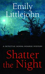 Shatter the night / Emily Littlejohn.