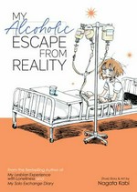 My alcoholic escape from reality / (true) story & art by Nagata Kabi ; translation, Jocelyne Allen ; adaptation, Lianne Sentar ; lettering and retouch, Karis Page, Gwen Silver.