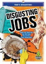 Disgusting jobs / by Joanne Mattern.