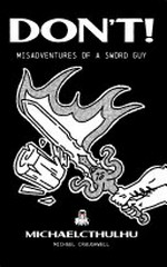 Don't! : misadventures of a sword guy / Michael Craughwell.