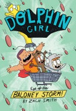 Dolphin Girl. [2], Eye of the baloney storm! / written and illustrated by Zach Smith ; color by Leticia Lacy.