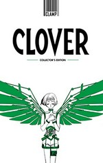 Clover : collector's edition / CLAMP ; translation, Ray Yoshimoto ; additional translation, Karen McGillicuddy ; lettering, Scott O. Brown.