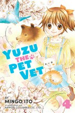 Yuzu the pet vet. 4 / by Mingo Ito in collaboration with Nippon Columbia Co., Ltd. ; translation: Julie Goniwich ; lettering: David Yoo.