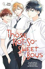 Those not-so-sweet boys. 2 / Yoko Nogiri ; translation, Alethea & Athena Nibley ; lettering, Sara Linsley.