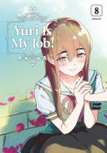 Yuri is my job! 8 / Miman ; translation, Diana Taylor ; lettering, Jennifer Skarupa.