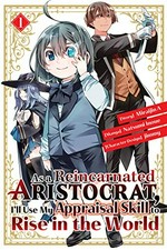 As a reincarnated aristocrat, I'll use my appraisal skill to rise in the world. 1, Brains over brawn / story, Miraijin A ; art, Natsumi Inoue ; character design, jimmy ; translation: Stephen Paul ; lettering: Nicole Roderick.