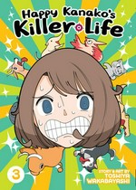 Happy Kanako's killer life. 3 / story and art by Toshiya Wakabayashi ; translation, Kevin Yuan ; lettering, Carolina Hernández Mendoza.