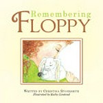 Remembering Floppy / written by Christina Stonesmith ; illustrated by Kathy Linstead.