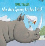 We are going to be pals! / Mark Teague.