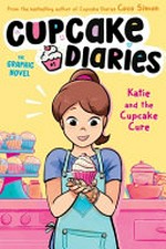 Katie and the cupcake cure / by Coco Simon ; illustrated by Giulia Campobello at Glass House Graphics ; colors by Francesca Ingrassia ; lettering by Giuseppe Naselli/Grafimated Cartoon.