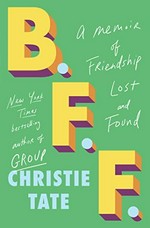 B.F.F. : a memoir of friendship lost and found / by Christie Tate.