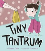 Tiny Tantrum / by Caroline Crowe ; illustrated by Ella Okstad.