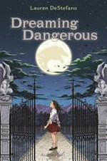 Dreaming dangerous / Lauren DeStefano.