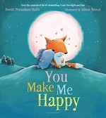 You make me happy / Smriti Prasadam-Halls ; illustrated by Alison Brown.
