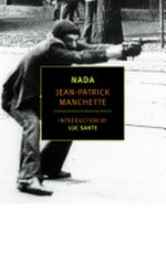 Nada / by Jean-Patrick Manchette ; translated by Donald Nicholson-Smith ; introduction by Luc Sante.