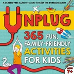 Unplug : 365 fun, family-friendly activities for kids.