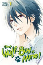 That wolf-boy is mine!. 01 / Yoko Nogiri ; translation: Alethea and Athena Nibley.