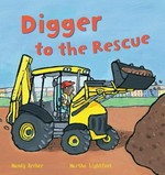 Digger to the rescue / Mandy Archer ; illustrated by Martha Lightfoot.