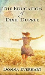 The education of Dixie Dupree / Donna Everhart.