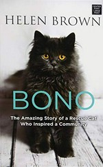 Bono : the amazing story of a rescue cat who inspired a community / Helen Brown.