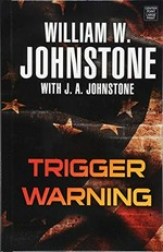 Trigger warning / William W. Johnstone with J.A. Johnstone.
