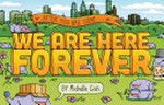 We are here forever / by Michelle Gish.