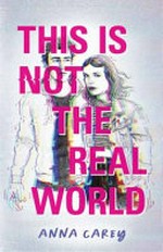 This is not the real world / Anna Carey.