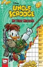 Uncle Scrooge : my first millions / [writer, Fausto Vitaliano ; artist, Marco Mazzarello, [and three others] ; colorist, Disney Italia ; translation and dialogue, Erin Brady ; letterer, Tom B. Long].