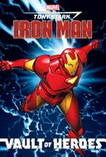 Marvel vault of heroes. Tony Stark, Iron Man / written by Fred Van Lente ; pencils by James Cordeiro, Ronan Cliquet, Rafa Sandoval, and Graham Nolan.