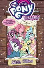 My little pony. Classics reimagined. Little fillies / written by Megan Brown ; art by Jenna Ayoub.