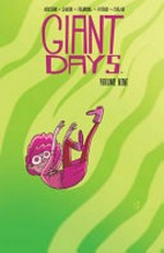 Giant days. Volume nine / created + written by John Allison ; illustrated by Max Sarin ; inks by Liz Fleming [and 2 others] ; colors by Whitney Cogar ; letters by Jim Campbell.