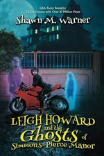 Leigh Howard and the ghosts of Simmons-Pierce manor / Shawn M. Warner.