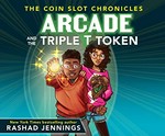 Arcade and the triple T token / Rashad Jennings.